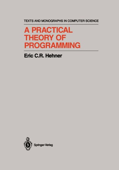 Eric C.R. Hehner - Practical Theory of Programming, Inbunden