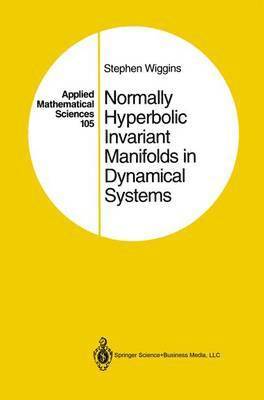 Stephen Wiggins - Normally Hyperbolic Invariant Manifolds in Dynamical Systems, Inbunden