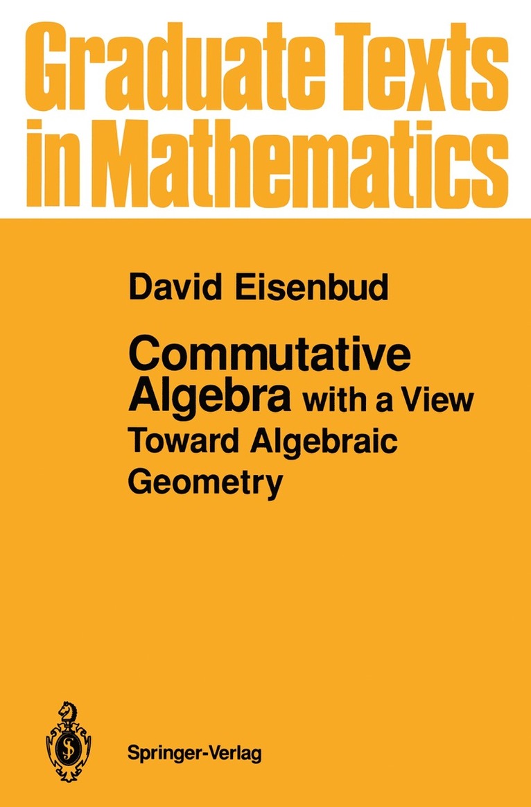 Commutative Algebra With a View Toward Algebraic Geometry (Graduate Texts in Mathematics, Vol 150) 1