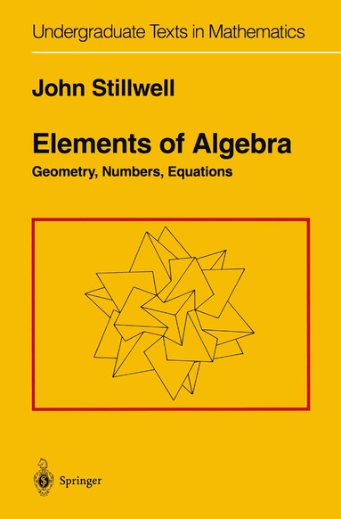 John Stillwell - Elements of Algebra, Inbunden