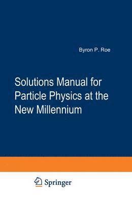 Solutions Manual for Particle Physics at the New Millennium 1
