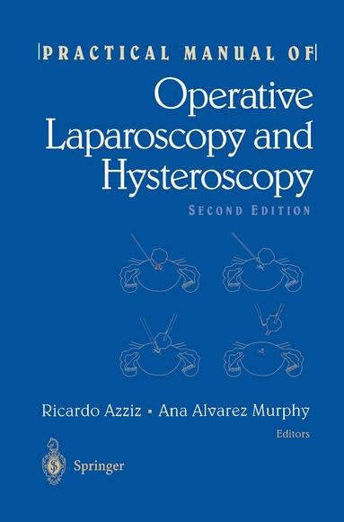 Ricardo Azziz, Ricardo Azziz, Ana A. Murphy - Practical Manual of Operative Laparoscopy and Hysteroscopy, Inbunden