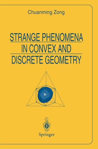 Chuanming Zong - Strange Phenomena in Convex and Discrete Geometry, Häftad