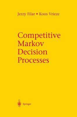 Jerzy Filar, Koos Vrieze, Jerzy A. Filar, O. J. Vrieze - Competitive Markov Decision Processes, Inbunden