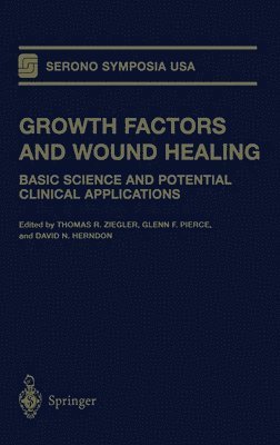 Thomas R. Ziegler, Glenn F. Pierce, T.R. Ziegler, G.F. Pierce, D.N. Herndon - Growth Factors and Wound Healing, Inbunden