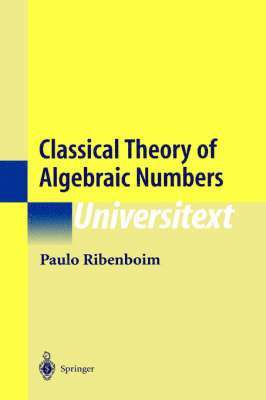 Paulo Ribenboim - Classical Theory of Algebraic Numbers, Inbunden