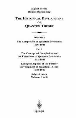 The Conceptual Completion and Extensions of Quantum Mechanics 1932-1941. Epilogue: Aspects of the Further Development of Quantum Theory 1942-1999 1