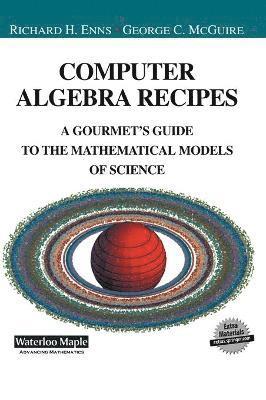 Richard Enns, George C. McGuire, George C McGuire - Computer Algebra Recipes, Inbunden