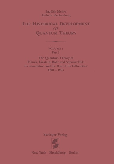 Jagdish Mehra, Helmut Rechenberg - Quantum Theory of Planck, Einstein, Bohr and Sommerfeld: Its Foundation and the Rise of Its Difficulties 1900–1925, Häftad
