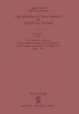 The Quantum Theory of Planck, Einstein, Bohr and Sommerfeld: Its Foundation and the Rise of Its Difficulties 19001925 1