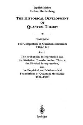 Jagdish Mehra, Helmut Rechenberg - Probability Interpretation and the Statistical Transformation Theory, the Physical Interpretation, and the Empirical and Mathematical Foundations of Quantum Mechanics 1926–1932, Häftad