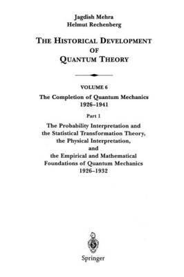 The Probability Interpretation and the Statistical Transformation Theory, the Physical Interpretation, and the Empirical and Mathematical Foundations of Quantum Mechanics 19261932 1