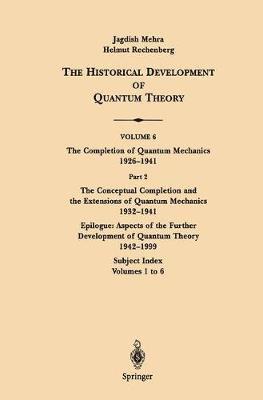 The Conceptual Completion and Extensions of Quantum Mechanics 1932-1941. Epilogue: Aspects of the Further Development of Quantum Theory 1942-1999 1