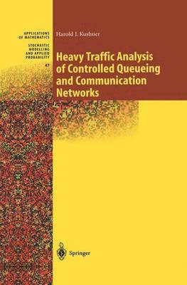 Harold Kushner, Harold J. Kushner, H. J. Kushner - Heavy Traffic Analysis of Controlled Queueing and Communication Networks, Inbunden