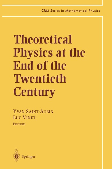 Yvan Saint-Aubin, Luc Vinet - Theoretical Physics at the End of the Twentieth Century, Inbunden