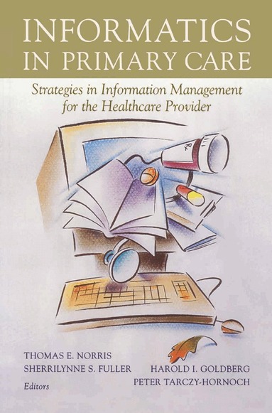 Thomas E. Norris, Sherrilynn S. Fuller, Thomas E. Norris, Sherrilynne S. Fuller, Harold I. Goldberg, Peter Tarczy-Hornoch - Informatics in Primary Care, Häftad