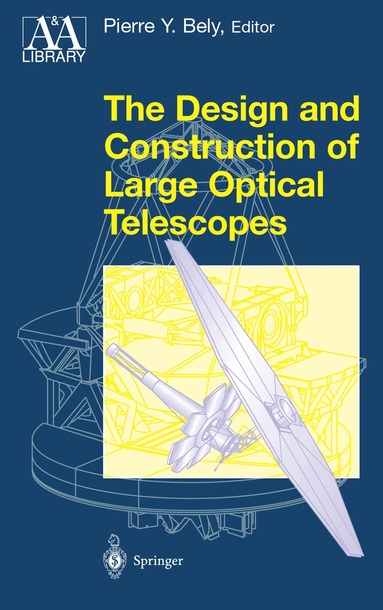Pierre Bely - Design and Construction of Large Optical Telescopes, Inbunden