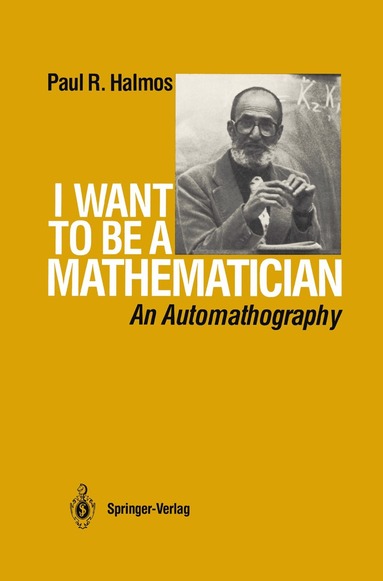 P.R. Halmos - I Want to be a Mathematician, Inbunden