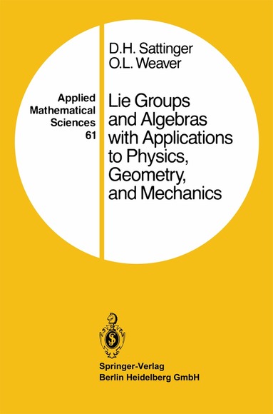 D.H. Sattinger, O.L. Weaver - Lie Groups and Algebras with Applications to Physics, Geometry, and Mechanics, Inbunden