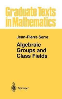 bokomslag Algebraic Groups and Class Fields