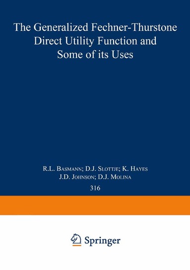 R.L. Basmann, D.J. Slottje, K. Hayes, J.D. Johnson, D.J. Molina - Generalized Fechner-Thurstone Direct Utility Function and Some of its Uses, Häftad