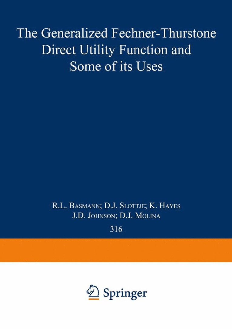 R.L. Basmann, D.J. Slottje, K. Hayes, J.D. Johnson, D.J. Molina, R. L. Basmann, D. J. Slottje, D. J. Molina, J. D. Johnson - Generalized Fechner-Thurstone Direct Utility Function and Some of its Uses, Häftad