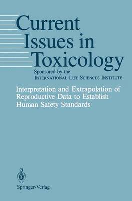 Interpretation and Extrapolation of Reproductive Data to Establish Human Safety Standards 1