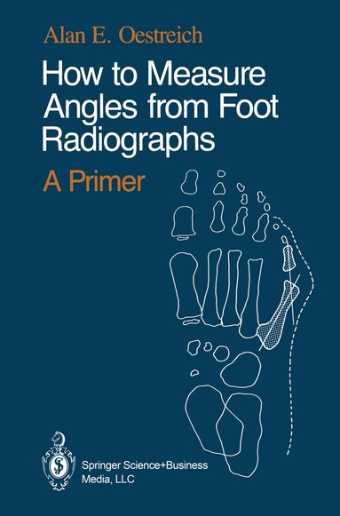 Alan E. Oestreich - How to Measure Angles from Foot Radiographs, Häftad