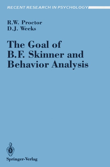 Robert W. Proctor, Daniel J. Weeks - Goal of B. F. Skinner and Behavior Analysis, Häftad