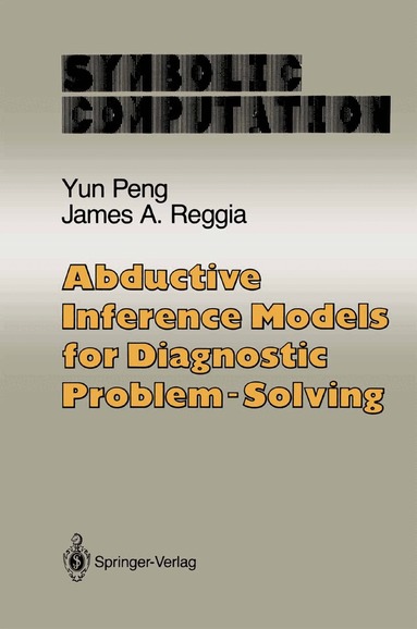 Yun Peng, James A. Reggia - Abductive Inference Models for Diagnostic Problem-Solving, Inbunden