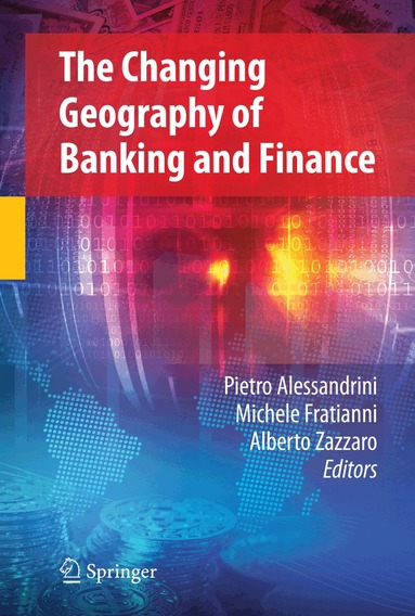 Pietro Alessandrini, Michele Fratianni, Alberto Zazzaro - Changing Geography of Banking and Finance, Inbunden