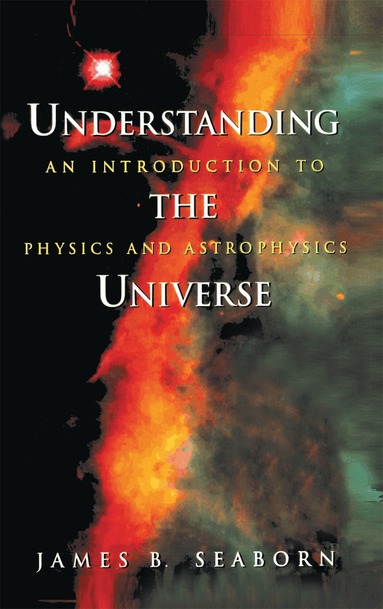 James B. Seaborn - Understanding the Universe, Inbunden