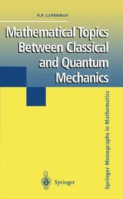 Mathematical Topics Between Classical and Quantum Mechanics 1