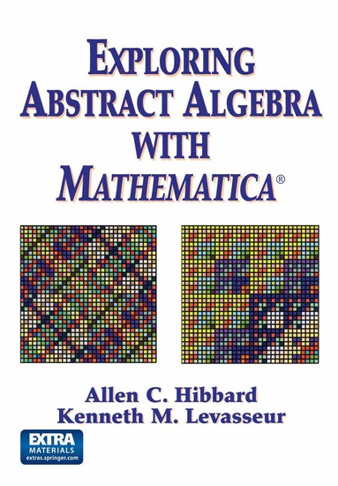 Allen C. Hibbard, Kenneth M. Levasseur - Exploring Abstract Algebra With Mathematica®, Häftad