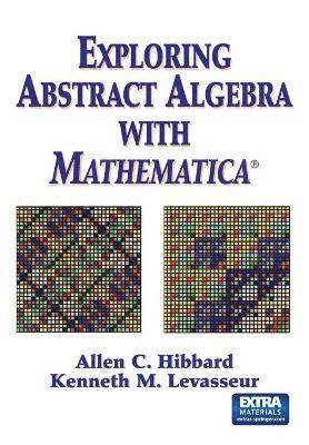 Exploring Abstract Algebra With Mathematica®