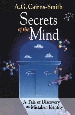 A.G. Cairns-Smith, A. G. Cairns-Smith - Secrets of the Mind, Inbunden