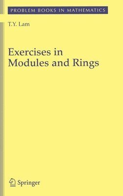 T.Y. Lam, T. y. Lam, T. Y. Lam - Exercises in Modules and Rings, Inbunden
