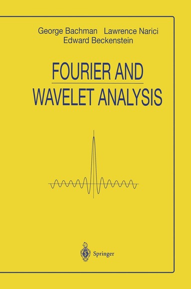 George Bachmann, Lawrence Narici, EDWARD BECKENSTEIN - Fourier and Wavelet Analysis, Inbunden