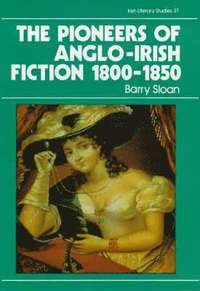 bokomslag The Pioneers of Anglo-Irish Fiction 1800-1850