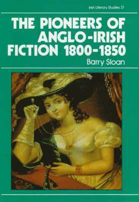 The Pioneers of Anglo-Irish Fiction 1800-1850 1