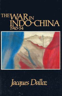Jacques Dalloz - War in Indochina 1945-54, Inbunden
