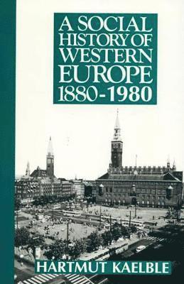 Hartmut Kaelble - Social History of Western Europe 1880-1980, Inbunden