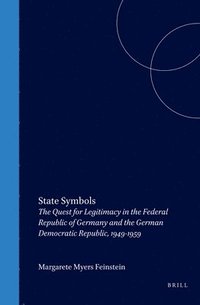 bokomslag State Symbols: The Quest for Legitimacy in the Federal Republic of Germany and the German Democratic Republic, 1949-1959