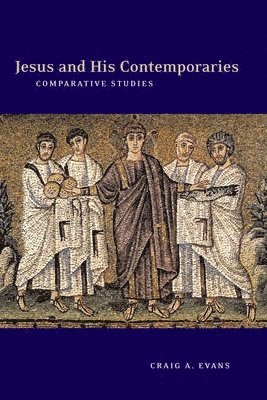 Craig A. Evans, Craig a. Evans, Craig A Evans - Jesus and His Contemporaries, Häftad