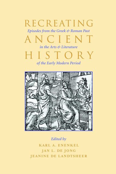Karl A. E.. Enenkel, Jan de Jong, Jeanine de Landtsheer - Recreating Ancient History, Häftad
