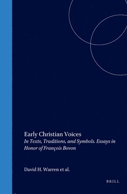 Early Christian Voices: In Texts, Traditions, and Symbols. Essays in Honor of François Bovon