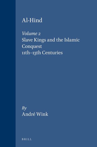 André Wink - Al-Hind, Volume 2 Slave Kings and the Islamic Conquest, 11th-13th Centuries, Häftad