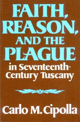 Carlo M. Cipolla - Faith, Reason, and the Plague in Seventeenth Century Tuscany, Häftad