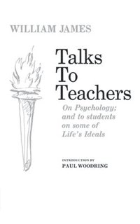 bokomslag Talks to Teachers on Psychology and to Students on Some of Life's Ideals