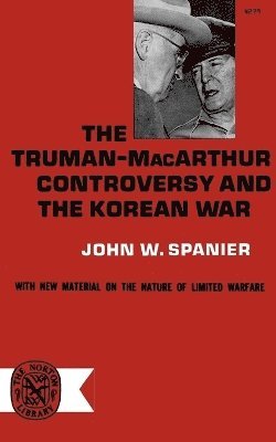 John W. Spanier, John W. Spainer - Truman-MacArthur Controversy and the Korean War, Häftad